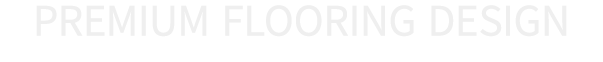 PREMIUM FLOORING DESIGN