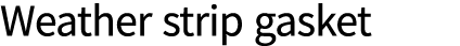 Weather strip gasket