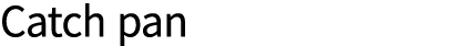 Catch pan