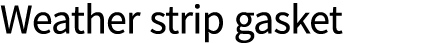 Weather strip gasket