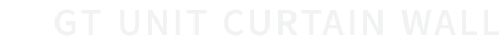 GT UNIT CURTAIN WALL