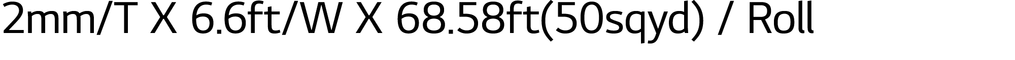 2mm/T X 6.6ft/W X 68.58ft(50sqyd) / Roll