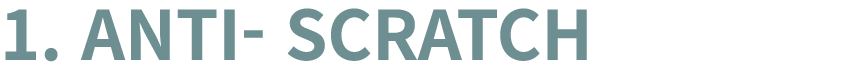 1. ANTI SCRATCH