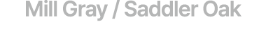 Mill Gray / Saddler Oak