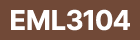 EML3104