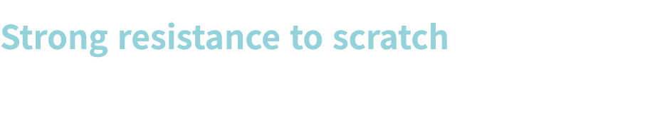 Strong resistance to scratch Not easily worn out against heavy traffic