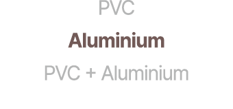 PVC Aluminium PVC + Aluminium