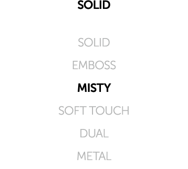 SOLID SOLID EMBOSS MISTY SOFT TOUCH DUAL METAL