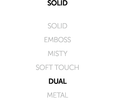 SOLID SOLID EMBOSS MISTY SOFT TOUCH DUAL METAL