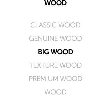 WOOD CLASSIC WOOD GENUINE WOOD BIG WOOD TEXTURE WOOD PREMIUM WOOD WOOD