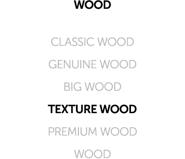 WOOD CLASSIC WOOD GENUINE WOOD BIG WOOD TEXTURE WOOD PREMIUM WOOD WOOD