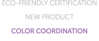 ECO FRIENDLY CERTIFICATION NEW PRODUCT COLOR COORDINATION