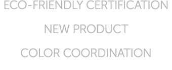 ECO FRIENDLY CERTIFICATION NEW PRODUCT COLOR COORDINATION