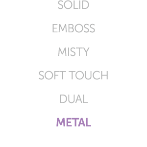 SOLID EMBOSS MISTY SOFT TOUCH DUAL METAL