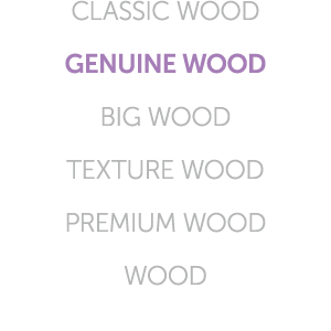 CLASSIC WOOD GENUINE WOOD BIG WOOD TEXTURE WOOD PREMIUM WOOD WOOD
