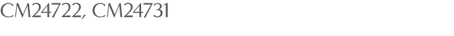 CM24722, CM24731