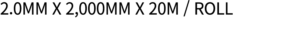 2.0mm X 2,000mm X 20M / Roll