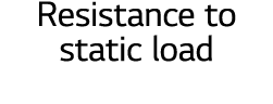 Resistance to static load