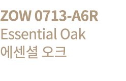 ZOW 0713-A6R Essential Oak       