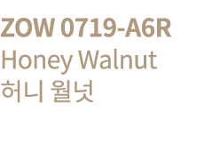 ZOW 0719-A6R Honey Walnut      