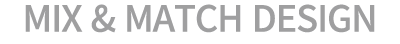 Mix & Match Design