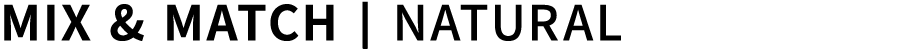 Mix & Match | Natural